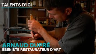 ARNAUD DUPRÉ  ÉBÉNISTE RESTAURATEUR DART [upl. by Anaillil]