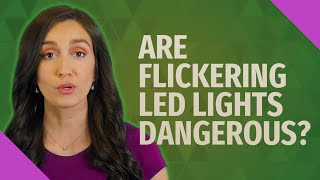 Are flickering LED lights dangerous [upl. by Kelly]