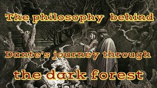 The philosophy behind Dantes journey through the dark forest [upl. by Finnigan585]