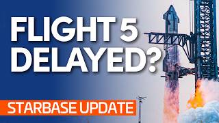 WHY Is Starship FLIGHT 5 Delayed  Starbase Update [upl. by Dannye]