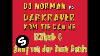 DJ Norman vs Darkraver  Kom Tie Dan He R3hab amp Addy van der Zwan Remix [upl. by Nnahtebazile16]