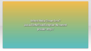 Android Media Stream Error javaioFileNotFoundException No content provider http [upl. by Urbannal]