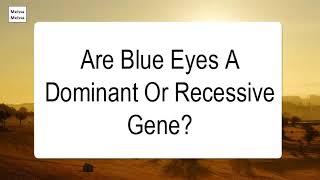 Are Blue Eyes A Dominant Or Recessive Gene [upl. by Ericksen]