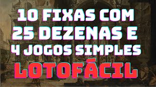 LOTOFÁCIL COM 10 FIXAS 25 DEZENAS E 4 JOGOS SIMPLES [upl. by Tugman340]