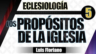 Eclesiología Los propósitos de la Iglesia [upl. by Mcnully]