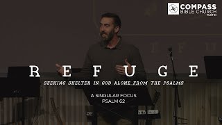 Refuge Part 4 A Singular Focus Psalm 62 [upl. by Airdni]