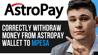 HOW TO CORRECTLY WITHDRAW MONEY FROM ASTROPAY WALLET TO MPESA 2024 [upl. by Eizzil389]