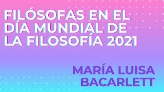 Filósofas en el Día Mundial de la Filosofía 2021  María Luisa Bacarlett responde [upl. by Thorstein]