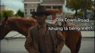 Old Town Road nhưng nó là tiếng Việt [upl. by Ellehsyt]