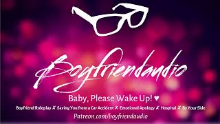 Baby Please Wake Up Boyfriend RoleplayCar AccidentEmotional ASMR [upl. by Trenton]