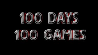 100 DAYS 100 GAMES [upl. by Lissak]