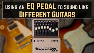 How to Make It Sound Like You’re Playing a Different Guitar By Using an EQ Pedal [upl. by Nairde]