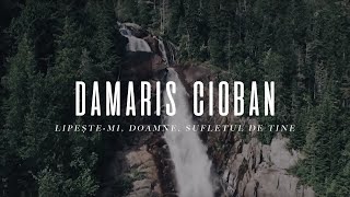 Damaris Cioban  Lipestemi Doamne sufletul de Tine  cu versuri [upl. by Fesoy]