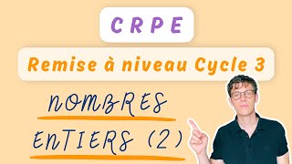 Nombres entiers 2 — MATHS CRPE — REMISE À NIVEAU CYCLE 3 [upl. by Amehsyt]