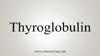 How To Say Thyroglobulin [upl. by Aziul778]