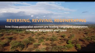 Reversing Reviving Regenerating Pastoralist women restoring rangelands Kenya Kyrgyzstan amp Spain [upl. by Cirdnek]