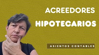 Asientos sobre ACREEDORES HIPOTECARIOS o Hipotecas a PAGAR [upl. by Donohue]