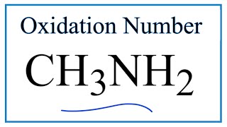 How to find the Oxidation Number for C and N in CH3NH2 Methylamine [upl. by Whitcher236]