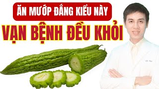 Ăn Mướp Đắng Kiểu Này Vạn Bệnh Đều Khỏi  Dược sĩ Đạt [upl. by Camilia96]