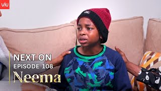 NEEMA NEXT ON  EPISODE 108 [upl. by Ronoc492]