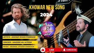 Chitrali New Song 2024  Singer  Haider Ali Atish  Khowar New Song 2024 [upl. by Hugibert]