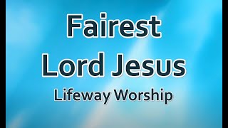 Fairest Lord Jesus  Lifeway Worship LYRICS [upl. by Enomar579]