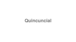 How to Pronounce quotQuincuncialquot [upl. by Ebehp]