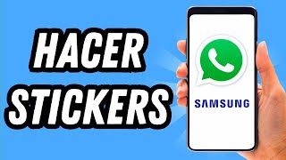 Como hacer stickers Whatsapp en Samsung GUÍA COMPLETA [upl. by Paulsen]