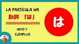 La partícula WA は del japonés Usos y ejemplos [upl. by Mir]