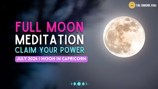 Full Moon Guided Mediation July 2024 I Moon in Capricorn I Claim Your Power ♑️ [upl. by Estrin]