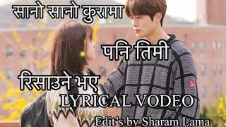 SANO SANO KURAMA PANI TIMIरिसाउने भएRisaune vaye Sushant kcLyrical videoEdit Sharam lama [upl. by Henryson]