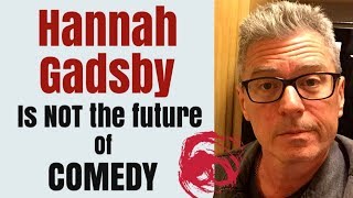 Hannah Gadsby is NOT the future of Comedy [upl. by Laetitia93]