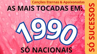 MÃšSICAS NACIONAIS MAIS TOCADAS NO ANO DE 1990  SÃ“ AS MELHORES [upl. by Peony]