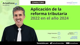 Aplicación de la reforma tributaria 2022 en el año 2024 [upl. by Odrick427]