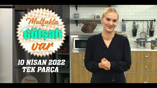 Mutfakta Gülşah Var 10 Nisan 2022 [upl. by Wright]