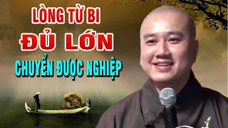 Muốn Chuyển Được NGHIỆP BÁOquotLòng từ Bi Phải LớnquotThầy Thích Pháp Hòa [upl. by Adalia308]