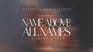 Charity Gayle  Name Above All Names Live  Official Lyric Video [upl. by Tychonn]