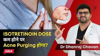 क्या Isotretinoin Dose कम होने पर Acne Purging होगा  Isotretinoin amp Purging  Clear Skin Pune [upl. by Trutko844]