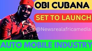 Obi Cubana Set to Launch Auto Mobile Industry in Nigeria [upl. by Nyliak]