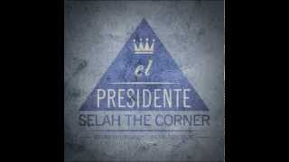 El Presidenté  Selah the Corner [upl. by Ravaj714]