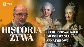 Król Staś i caryca Katarzyna II Co doprowadziło do porwania senatorów  HISTORIA ŻYWA [upl. by Ylekalb]