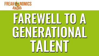 596 Farewell to a Generational Talent  Freakonomics Radio [upl. by Aura]