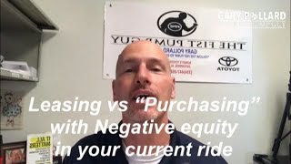 Leasing vs “Purchasing Advantage 2 you have negative equity with Gary Pollard The Fist Pump Guy [upl. by Vastha]