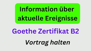 Vortrag halten Goethe Zertifikat B2 Information über aktuelle Ereignisse goethezertifikat B2 [upl. by Codd20]