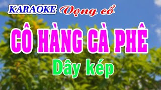 KARAOKE CÔ HÀNG CÀ PHÊ  Dây kép [upl. by Holsworth]