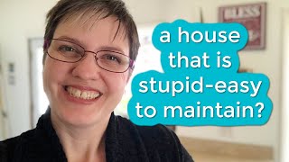 How to Create a House that is StupidEasy to Maintain [upl. by Acinok]