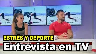 ESTRÉS Y DEPORTE  CONSEJOS PARA REDUCIR EL ESTRES  ENTREVISTA EN TV [upl. by Treb]