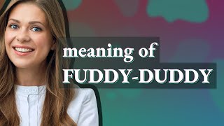 Fuddyduddy  meaning of Fuddyduddy [upl. by Hutner238]