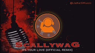 SCALLYWAG – Its Your Love Official JaKeS Remix [upl. by Kcub]