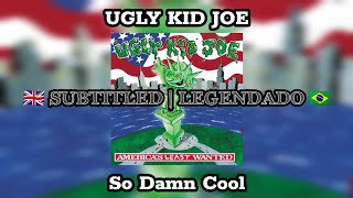 Ugly Kid Joe  So Damn Cool  Legendado ENG  PTBR [upl. by Shirleen]